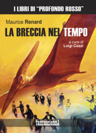 La breccia nel tempo. Ediz. integrale - Maurice Renard