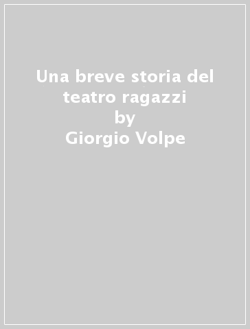 Una breve storia del teatro ragazzi - Giorgio Volpe