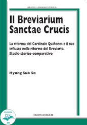 Il breviarium Sanctae Crucis. La riforma del Cardinale Quinones e il suo influsso nelle riforme del Breviario. Studio storico-comparativo