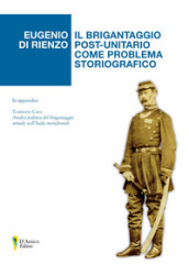 Il brigantaggio post-unitario come problema storiografico. In appendice «Analisi politica del brigantaggio attuale nell Italia meridionale» di Tommaso Cava