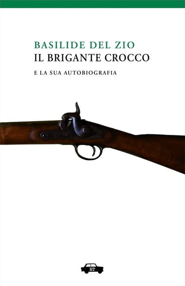 Il brigante Crocco e la sua autobiografia - Basilide Del Zio