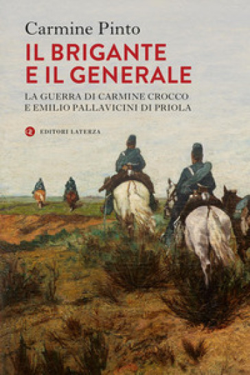 Il brigante e il generale. La guerra di Carmine Crocco e Emilio Pallavicini di Priola - Carmine Pinto