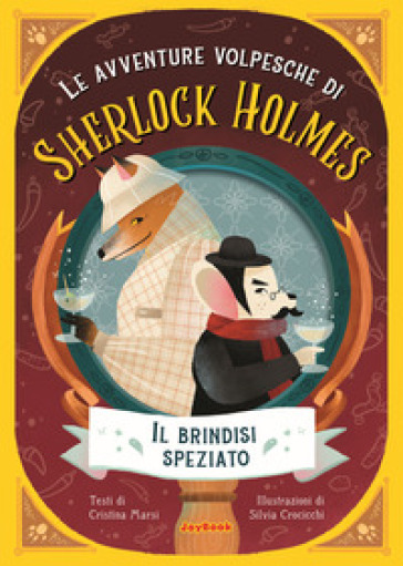 Il brindisi speziato. Le avventure volpesche di Sherlock Holmes - Cristina Marsi