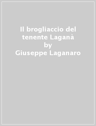 Il brogliaccio del tenente Laganà - Giuseppe Laganaro