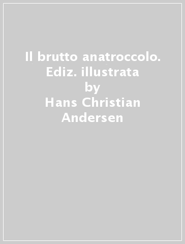 Il brutto anatroccolo. Ediz. illustrata - Hans Christian Andersen - Vainio Pirkko