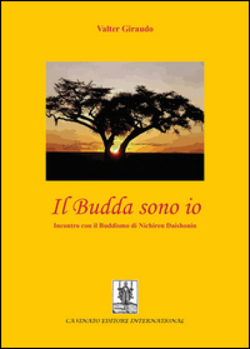 Il budda sono io. Incontro con il buddismo di Nichiren Daishonin - Valter Giraudo