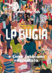 La bugia e come l abbiamo raccontata