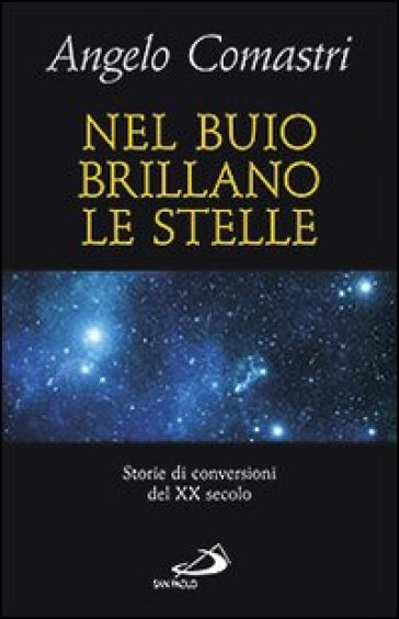 Nel buio brillano le stelle. Storie di conversioni del XX secolo - Angelo Comastri | 
