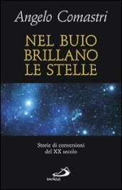 Nel buio brillano le stelle. Storie di conversioni del XX secolo