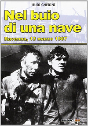 Nel buio di una nave. Ravenna, 13 marzo 1987 - Rudi Ghedini