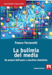 La bulimia dei media. Da protesi dell uomo a macchine diaboliche