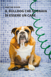 Il bulldog che sognava di essere un cane