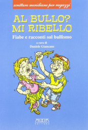 Al bullo? Mi ribello. Fiabe e racconti sul bullismo