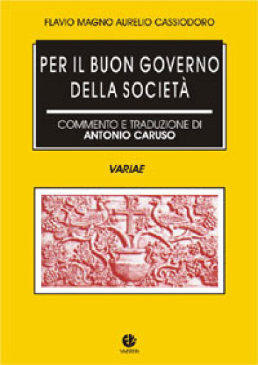 Per il buon governo della società (Variae) - Flavio Magno Aurelio Cassiodoro
