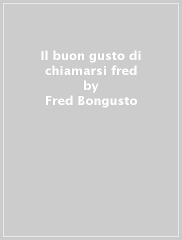 Il buon gusto di chiamarsi fred - Fred Bongusto