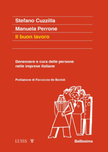 Il buon lavoro. Benessere e cura delle persone nelle imprese italiane - Stefano Cuzzilla - Manuela Perrone