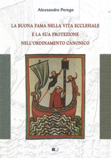 La buona fama nella vita ecclesiale e la sua protezione nell'ordinamento canonico - Alessandro Perego