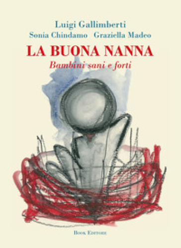 La buona nanna. Bambini sani e forti - Luigi Gallimberti - Sonia Chindamo - Graziella Madeo