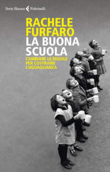 La buona scuola. Cambiare le regole per costruire l'uguaglianza - Rachele Furfaro