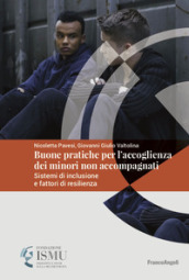 Le buone pratiche nell accoglienza dei minori non accompagnati in Italia. Sistemi di inclusione e fattori di resilienza