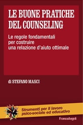 Le buone pratiche del counseling. Le regole fondamentali per costruire una relazione d