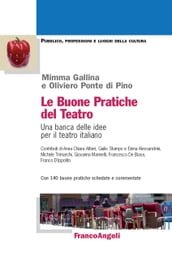 Le buone pratiche del teatro. Una banca delle idee per il teatro italiano. Con 140 buone pratiche schedate e commentate