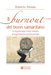 Il burnout del buon samaritano. La logoterapia come rimedio al logoramento professionale