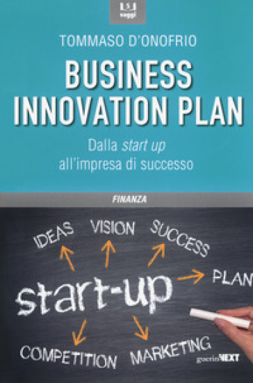 Il business innovation plan. Dalla start up all'impresa di successo - Tommaso D