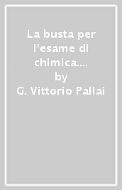 La busta per l esame di chimica. Con tavola del sistema periodico degli elementi e vari formulari