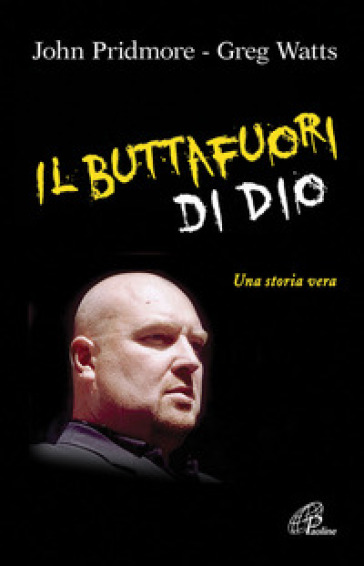 Il buttafuori di Dio. Una storia vera. Ediz. illustrata - John Pridmore - Greg Watts