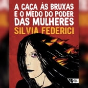 A caça às bruxas e o medo do poder das mulheres