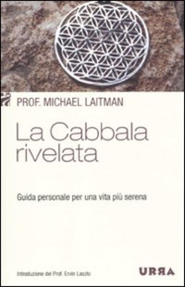 La cabbala rivelata. Guida personale per una vita più serena - Michael Laitman