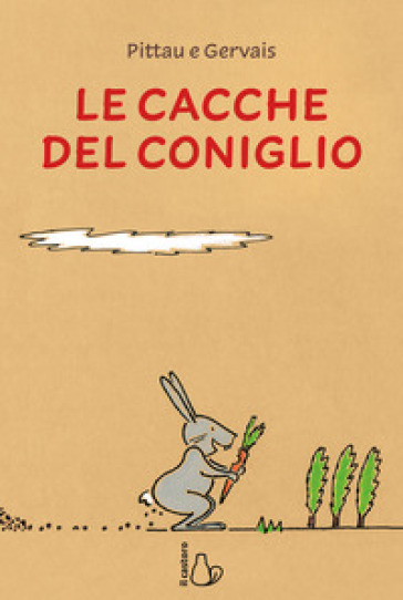 Le cacche del coniglio. Ediz. a colori - Francesco Pittau - Bernadette Gervais