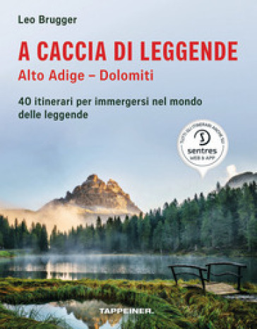 A caccia di leggende Alto Adige. Dolomiti - Leo Brugger | 