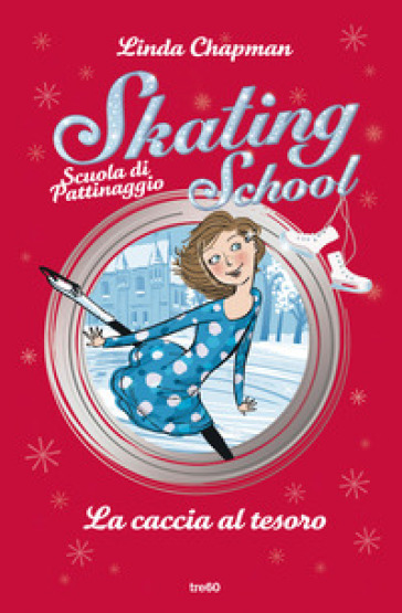 La caccia al tesoro. Skating School. Scuola di pattinaggio - Linda Chapman