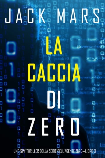 La caccia di zero (Uno spy thriller della serie di Agente ZeroLibro #3) - Jack Mars