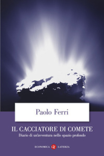 Il cacciatore di comete. Diario di un'avventura nello spazio profondo - Paolo Ferri