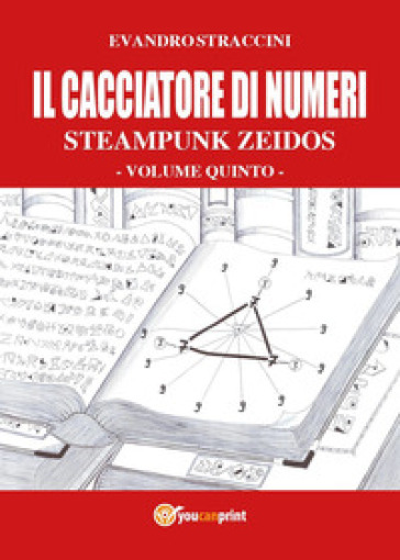 Il cacciatore di numeri. Steampunk zeidos. 5. - Evandro Straccini