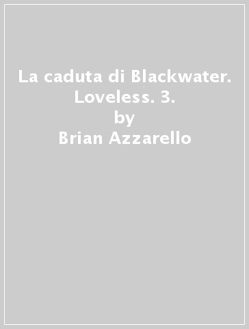 La caduta di Blackwater. Loveless. 3. - Brian Azzarello - Danijel Zezelj - Werther Dell