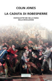 La caduta di Robespierre. Ventiquattr