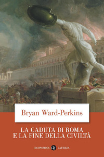 La caduta di Roma e la fine della civiltà - Bryan Ward Perkins