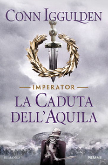 La caduta dell'aquila. Imperator. 4. - Conn Iggulden