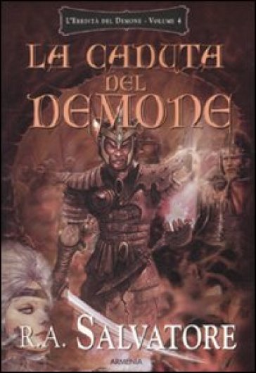 La caduta del demone. L'eredità del demone. 4. - R. A. Salvatore