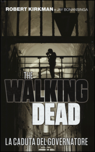 La caduta del governatore. The walking dead. 1. - Robert Kirkman - Jay Bonansinga