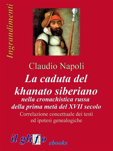 La caduta del khanato siberiano nella cronachistica russa della prima metà del XVII secolo - Claudio Napoli