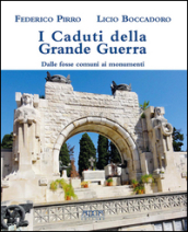 I caduti della grande guerra. Dalle fosse comuni ai monumenti