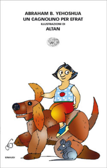 Un cagnolino per Efrat-Il topolino di Tamar e Gaia. Ediz. illustrata - Abraham Ben Yehoshua - Francesco Tullio Altan