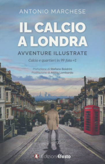 Il calcio a Londra. Avventure illustrate. Calcio e quartieri in 99 foto+1. Ediz. illustrat...