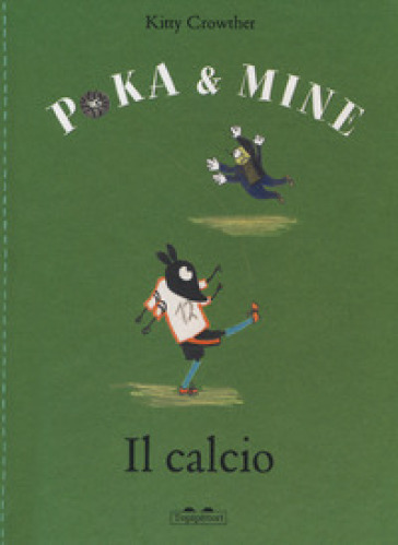 Il calcio. Poka & Mine. Ediz. a colori - Kitty Crowther