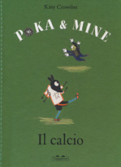 Il calcio. Poka & Mine. Ediz. a colori